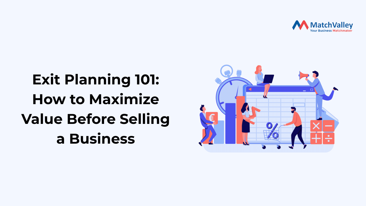 Exit Planning 101 illustration showing business professionals analysing charts and finances with the headline “How to Maximize Value Before Selling a Business” and MatchValley branding.